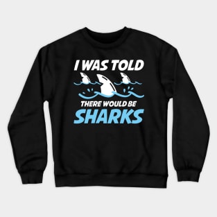 I Was Told There Would Be Sharks Crewneck Sweatshirt